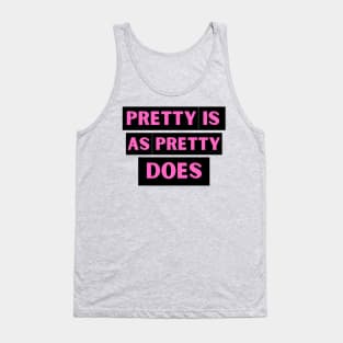 Pretty is as Pretty Does Tank Top